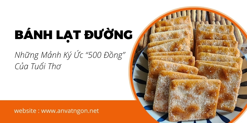 Bánh Lạt Đường và Những Mảnh Ký Ức “500 Đồng” Của Tuổi Thơ