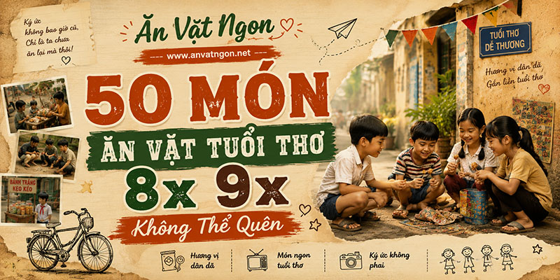 50 Món Ăn Vặt Tuổi Thơ